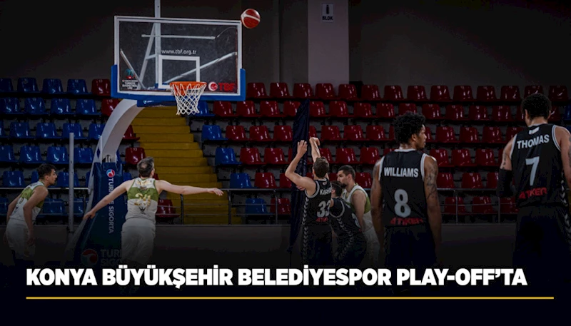 KONYA BÜYÜKŞEHİR BELEDİYESPOR PLAY-OFF’TA