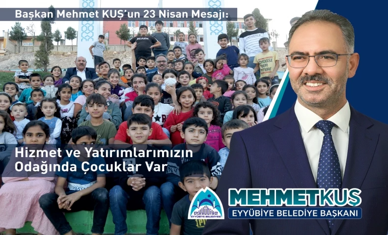 Başkan Mehmet Kuş: Yatırım ve Hizmetlerimizin Odağında Geleceğimiz Olan Çocuklar Var