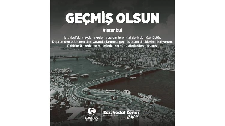 BAŞKANIMIZ, İSTANBUL’DA DEPREMDEN ETKİLENEN TÜM VATANDAŞLARIMIZA GEÇMİŞ OLSUN DİLEKLERİMİ İLETTİ