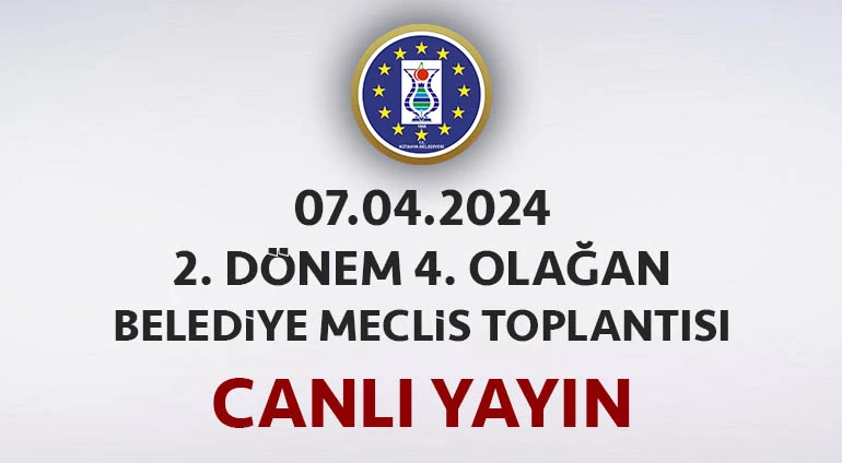 07.04.2025 - 2. Dönem 4. Olağan 2. Birleşim Meclis Toplantısı Canlı Yayın