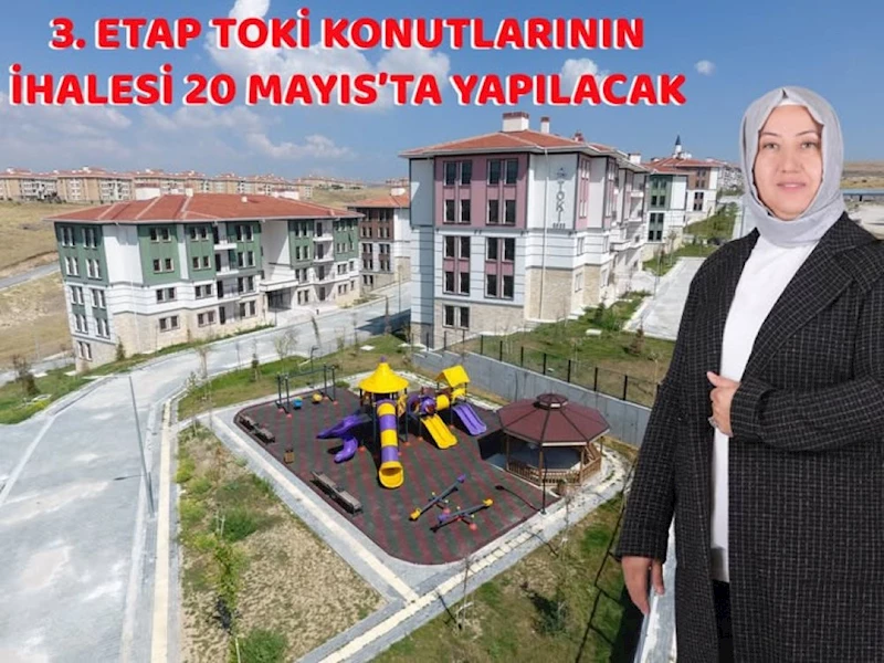3. ETAP TOKİ KONUTLARININ İHALESİ 20 MAYISTA YAPILACAK
