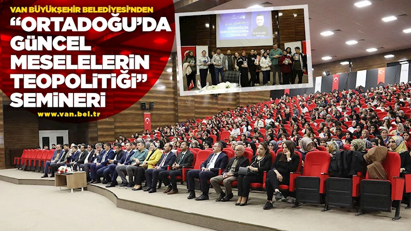 VAN BÜYÜKŞEHİR BELEDİYESİ’NDEN “ORTADOĞU’DA GÜNCEL MESELELERİN TEOPOLİTİĞİ” SEMİNERİ
