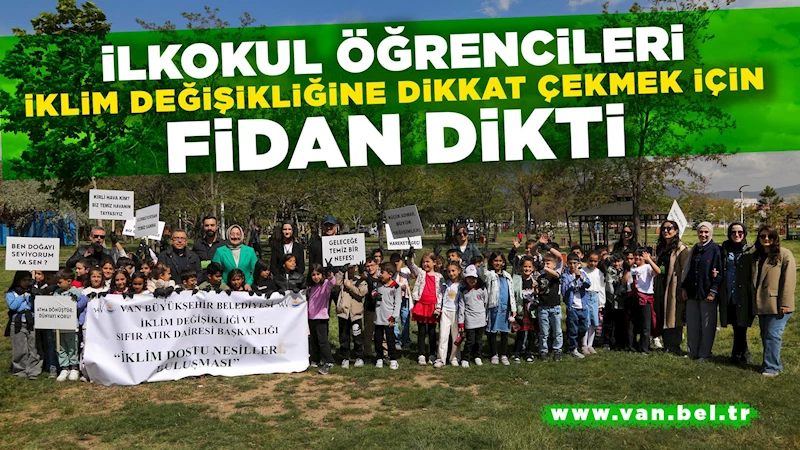 İLKOKUL ÖĞRENCİLERİ İKLİM DEĞİŞİKLİĞİNE DİKKAT ÇEKMEK İÇİN FİDAN DİKTİ