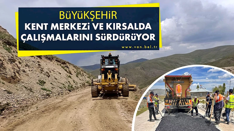 BÜYÜKŞEHİR KENT MERKEZİ VE KIRSALDA ÇALIŞMALARINI SÜRDÜRÜYOR