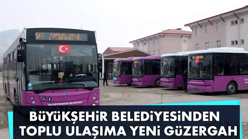 BÜYÜKŞEHİR BELEDİYESİNDEN TOPLU ULAŞIMA YENİ GÜZERGAH