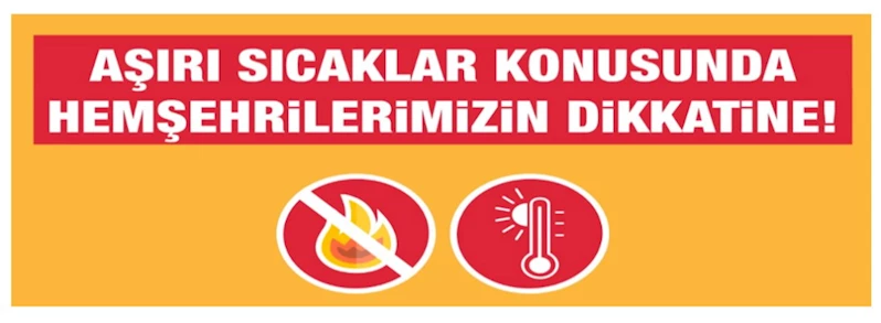 Aşırı Sıcaklar Konusunda Hemşehrilerimizin Dikkatine!