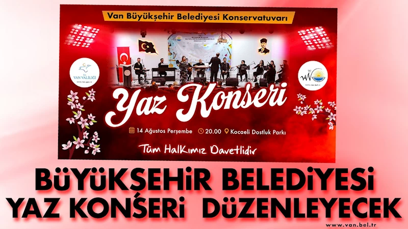 BÜYÜKŞEHİR BELEDİYESİ YAZ KONSERİ DÜZENLEYECEK