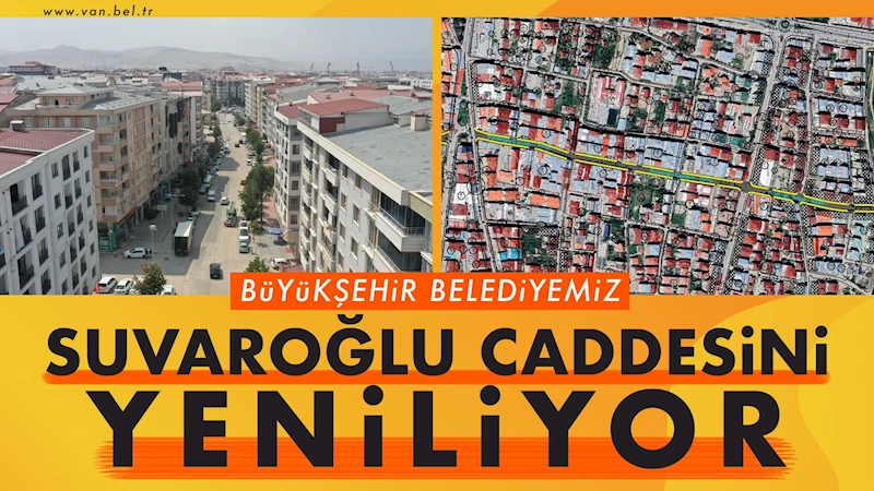 VAN BÜYÜKŞEHİR BELEDİYESİ SUVAROĞLU CADDESİNİ YENİLİYOR