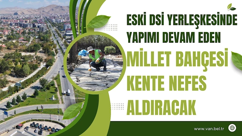 ESKİ DSİ YERLEŞKESİNDE YAPIMI DEVAM EDEN MİLLET BAHÇESİ KENTE NEFES ALDIRACAK