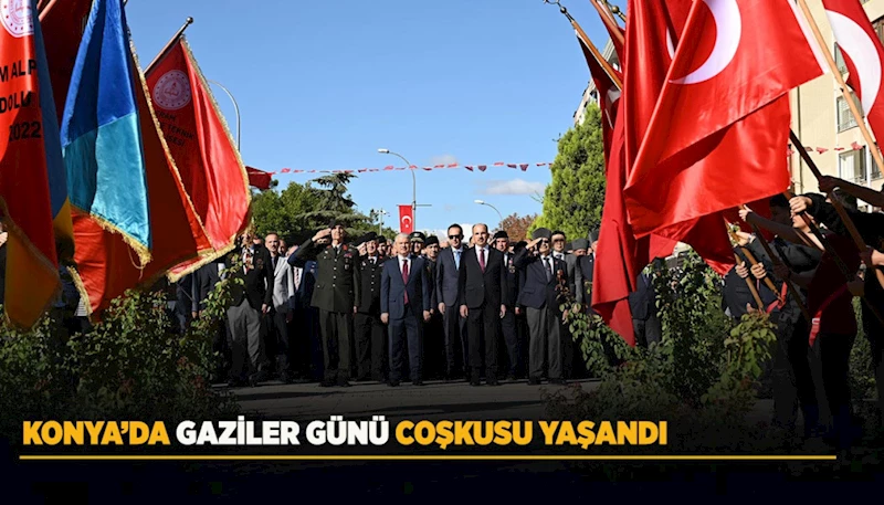 KONYA’DA GAZİLER GÜNÜ COŞKUSU YAŞANDI