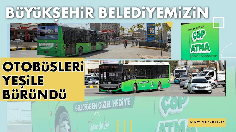 BÜYÜKŞEHİR BELEDİYEMİZİN OTOBÜSLERİ YEŞİLE BÜRÜNDÜ